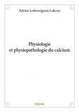 Adrien lohourignon Lokrou - Physiologie et physiopathologie du calcium.