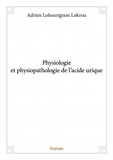 Adrien lohourignon Lokrou - Physiologie et physiopathologie de l'acide urique.
