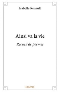 Isabelle Renault - Ainsi va la vie - Recueil de poèmes.