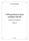 Foued Sabbagh - 1000 questions à choix multiples (QCM) 2 : 1 000 questions à choix multiples (qcm)  finance et commerce - Tome 2 Finance et commerce.