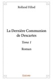 Rolland Fillod - La dernière communion de Descartes 1 : La dernière communion de descartes – - Roman.