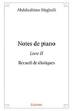 Abdelnahime Meghzili - Notes de piano 2 : Notes de piano livre ii - Recueil de distiques.