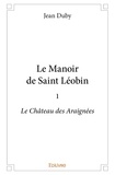 Jean Duby - Le manoir de Saint-Léobin 1 : Le manoir de saint léobin - 1 - Le Château des Araignées.