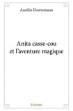 Aurelie Desrumaux - Anita casse cou et l'aventure magique.