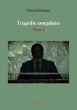 Imbongo Vincent - Tragédie congolaise 1 : Tragédie congolaise.