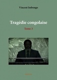 Imbongo Vincent - Tragédie congolaise 3 : Tragédie congolaise.