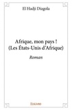 El Hadji Diagola - Afrique, mon pays ! (les états unis d'afrique) - Roman.
