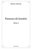 Robert Monier - Passeurs de lumière 1 : Passeurs de lumière - Tome 1.