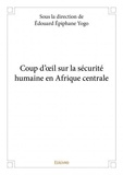 Edouard Epiphane Yogo - Coup d'œil sur la sécurité humaine en afrique centrale.