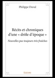 Philippe Duval - Récits et chroniques d'une « drôle d'époque » - Nouvelles pas toujours très fraîches.