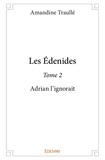 Amandine Traulle - Les Édenides 2 : Les édenides – - Adrian l'ignorait.