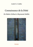André G. Crabbe - Connaissance de la déité - De Maître Eckhart à Raymond Abellio.
