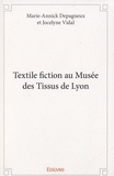 Marie-Annick Depagneux et Jocelyne Vidal - Textile fiction au Musée des Tissus de Lyon.