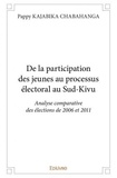 Kajabika chabahanga pappy  cha Pappy - De la participation des jeunes au processus électoral au sud kivu - Analyse comparative des élections de 2006 et 2011.