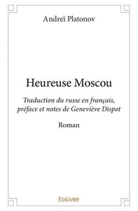 Andreï Platonov - Heureuse moscou - Traduction du russe en français, préface et notes de Geneviève Dispot - Roman.