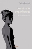 Audrey Jacomet - Je suis une imperfection - Je suis per im-fection.