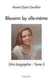 Marie-claire Genillon - Bleuenn by elle-même 1 : Bleuenn by ellemême  (ma biographie : - Tome 1.