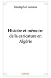 Mustapha Guenaou - Histoire et mémoire de la caricature en algérie.