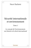 Nacer Hachemi - Securite internationale et environnement - Tome 1, Le concept de l'environnement, son histoire et le droit international.