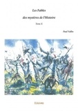 Paul Vallin - Les fables des mystères de l'histoire – 10 : Les fables des mystères de l'histoire –.