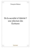François Mutun - De la sacralité à l’altérité ? une relecture des écritures.