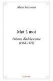 Alain Rousseau - Mot à mot - Poèmes d’adolescence (1968-1972).