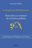 Fernand Toro - La France au fond des yeux 4 : La france au fond des yeux - Rencontres au sommet de vos héros préférés.