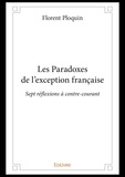 Florent Ploquin - Les paradoxes de l’exception française - Sept réflexions à contre-courant.