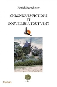 Patrick Beauchesne - Chroniques fictions et nouvelles à tout vent.