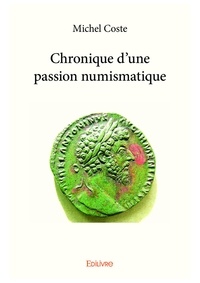 Michel Coste - Chronique d'une passion numismatique.