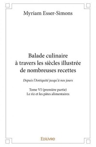 Myriam Esser-Simons - Balade culinaire à travers les siècles illustrée d 6 : Balade culinaire à travers les siècles illustrée de nombreuses recettes - Depuis l’Antiquité jusqu’à nos jours - Le riz et les pâtes alimentaires.