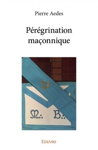 Pierre Aedes - Pérégrination maçonnique.