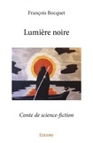 François Bocquet - Lumière noire - Conte de science-fiction.