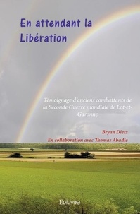 Bryan Dietz - En attendant la Libération - Témoignage d'anciens combattants de la Seconde Guerre mondiale de Lot-et-Garonne.