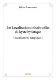 Salem Bouomrani - Les localisations inhabituelles du kyste hydatique - « Localisations ectopiques ».