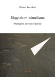 Gérard Bertolini - Eloge du minimalisme - Pratiques, vertus et poésie.
