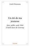 André Rousseau - Un été de ma jeunesse - Juin, juillet, août 1944 à Saint-Jean-de-Liversay.