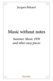 Jacques Bekaert - Music without notes - Summer Music 1970 and other easy pieces.