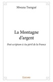 Mwana Tsengue - La montagne d'argent - Post-scriptum à Au péril de la France.