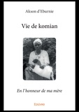 Akson d' Eburnie - Vie de komian - En l'honneur de ma mère.