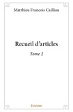 Matthieu françois Cailliau - Recueil d'articles / Matthieu François Cailliau 2 : Recueil d’articles - Tome 2.