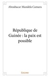 Aboubacar mandela Camara - République de guinée : la paix est possible.