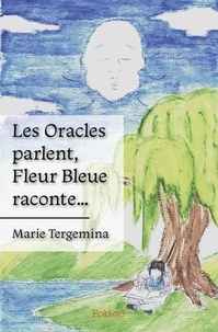 Marie Tergemina - Les Oracles parlent, Fleur Bleue raconte….
