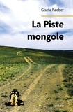 Gisela Raeber - La piste mongole.
