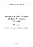 Arsène Francoeur Nganga - Monseigneur dom henrique ne kinu a mvemba (1495 1531) - 2ème édition - Premier noir évêque de l’Église catholique.