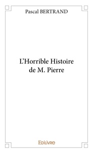 Pascal Bertrand - L’horrible histoire de m. pierre.