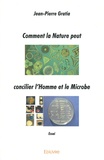 Jean-Pierre Gratia - Comment la nature peut concilier l'homme et le microbe.