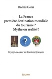 Rachid Gorri - La france première destination mondiale du tourisme ?  mythe ou réalité ? - Voyage au cœur du tourisme français.