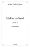Arsène Ondo-Eyeghe - Réalité du Nord 2 : Réalités du nord - livre 2 - Nouvelles.