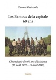 Clément Ossinonde - Les bantous de la capitale 60 ans - Chronologie des 60 ans d'existence (15 août 1959 – 15 août 2019).